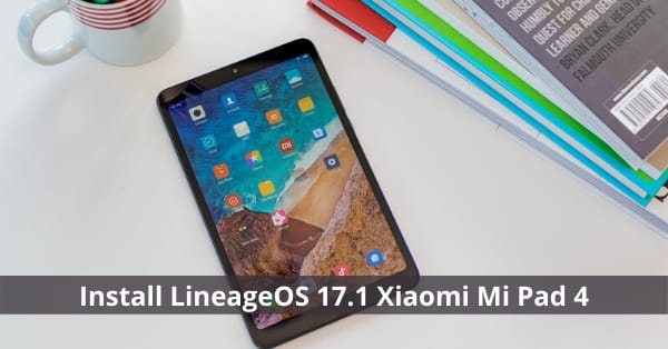 How to download and install LineageOS 17.1 Xiaomi Mi Pad 4 Android Q?