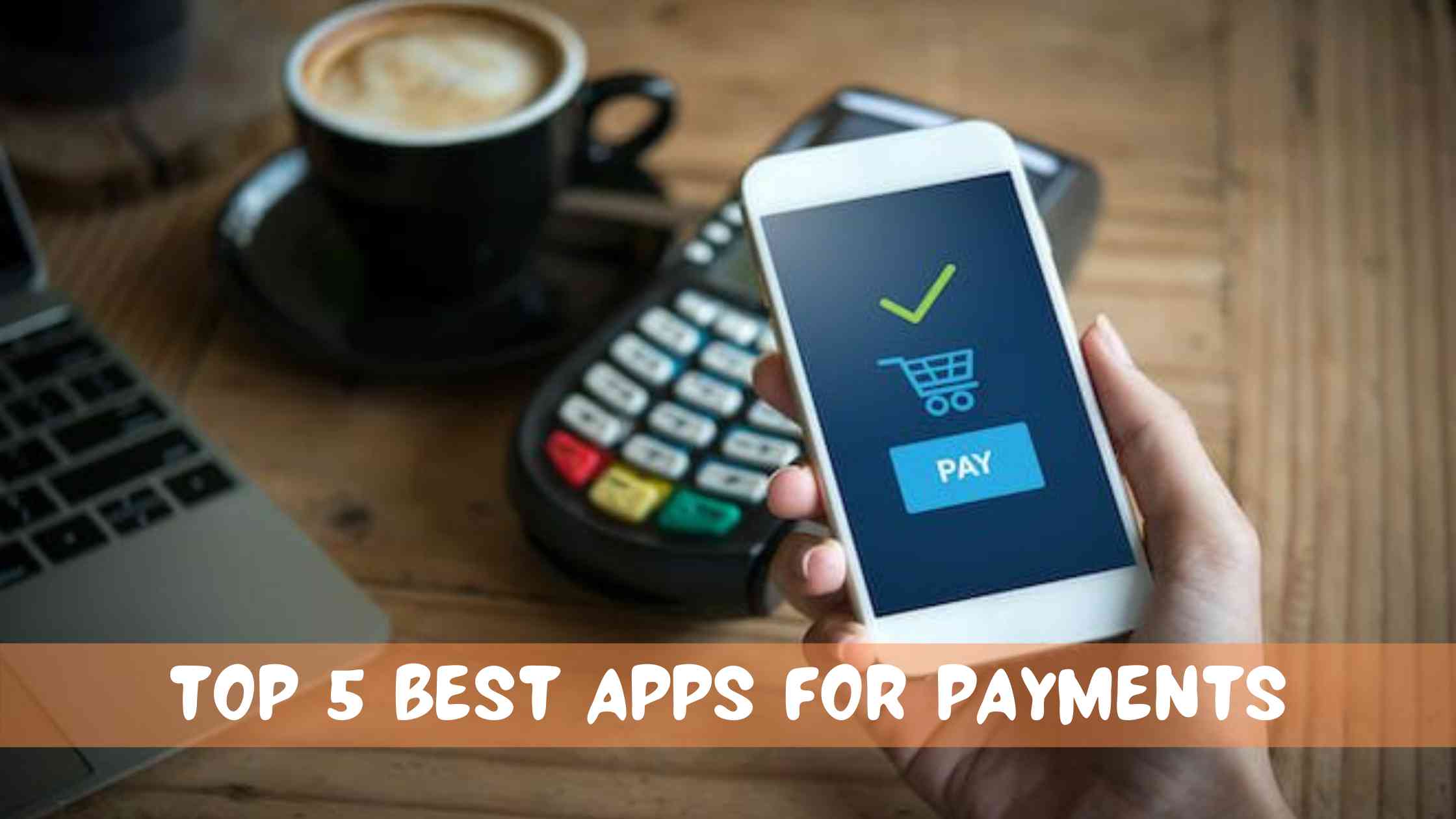 5 Best Apps for Payments - Disbursing Payment made Easy!