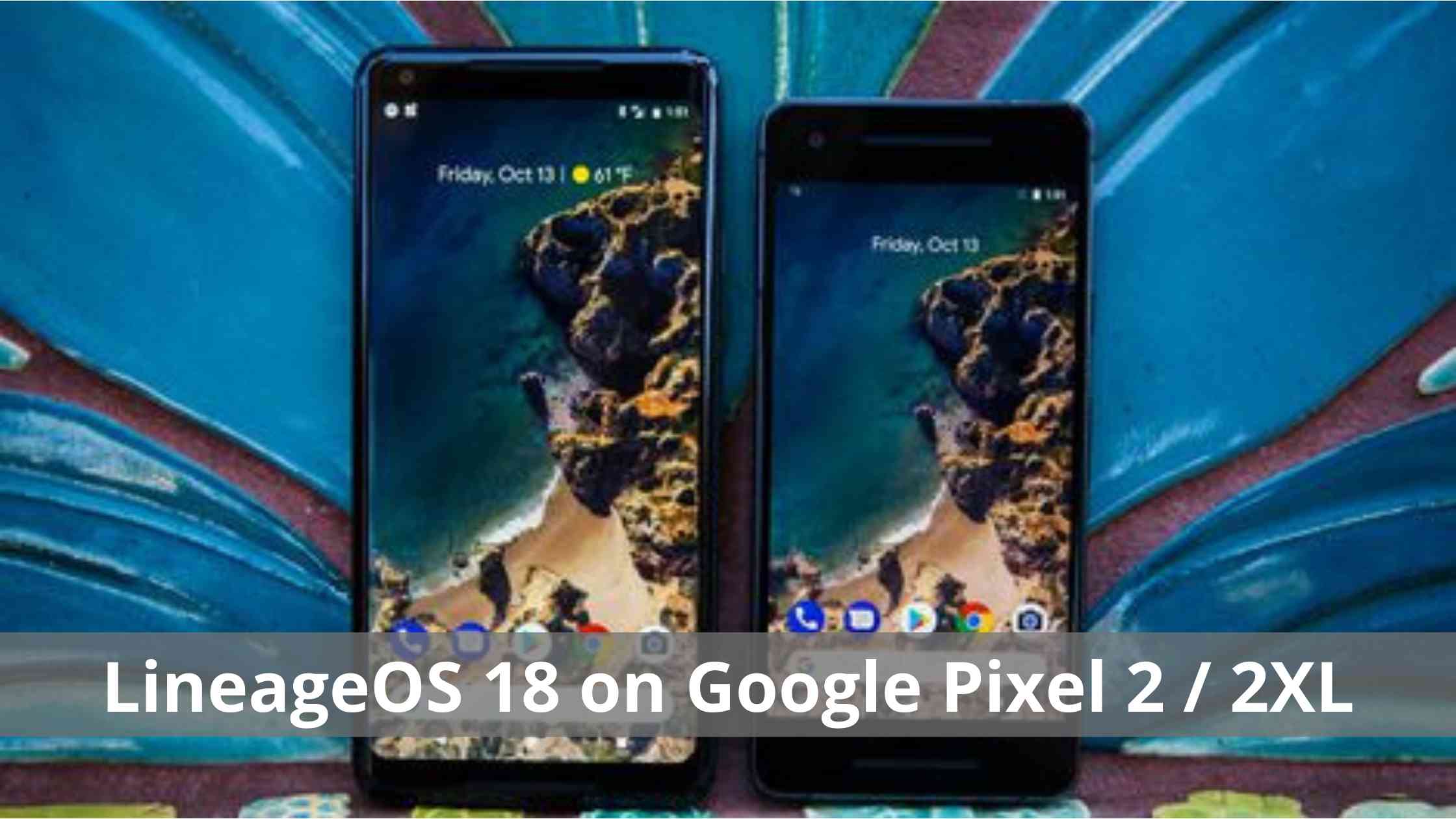 LineageOS 18 on Google Pixel 2 / 2XL